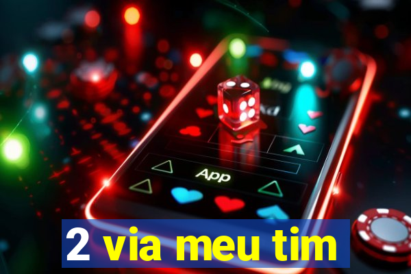 2 via meu tim